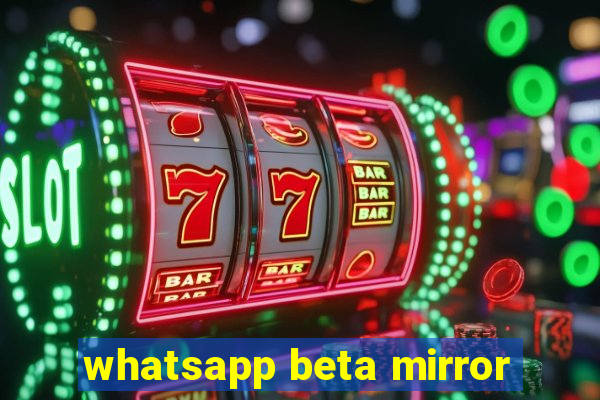 whatsapp beta mirror